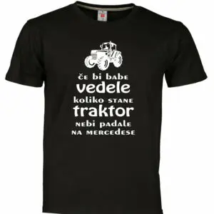 MAJICA- če bi babe vedele koliko je vreden traktor